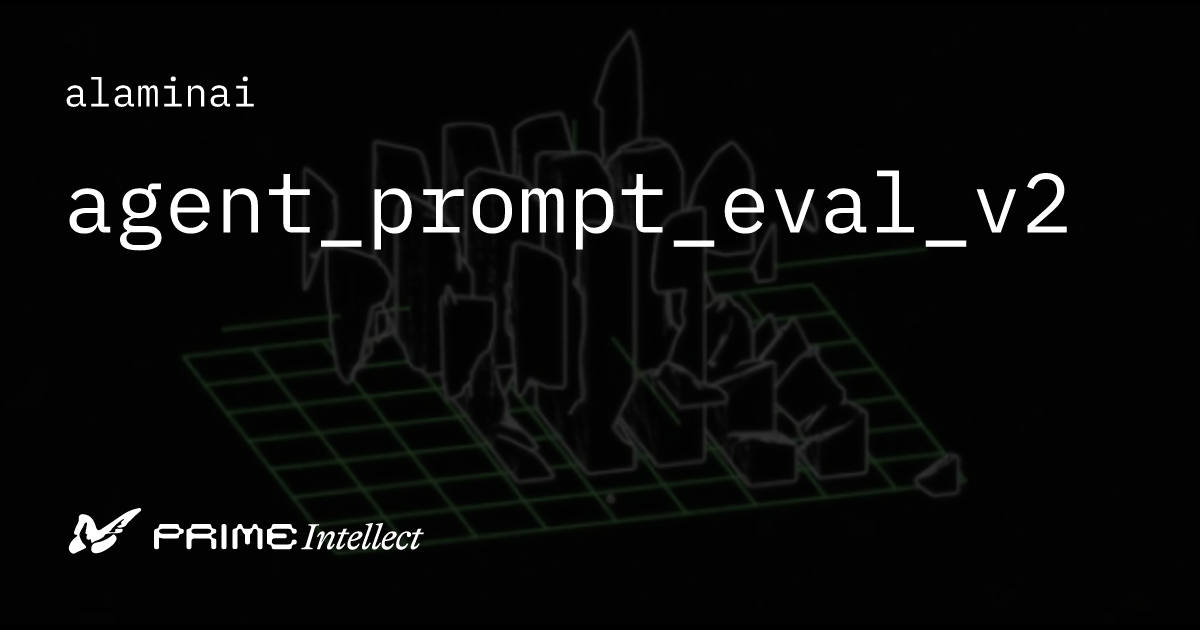 agent_prompt_eval_v2 | Prime Intellect