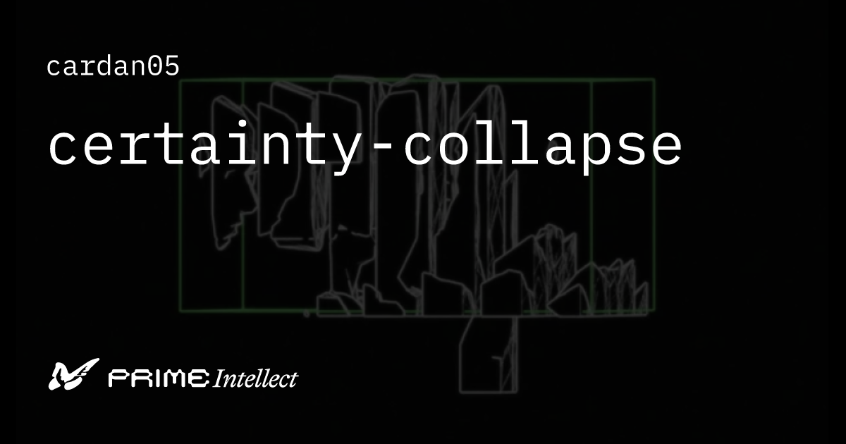 certainty-collapse | Prime Intellect